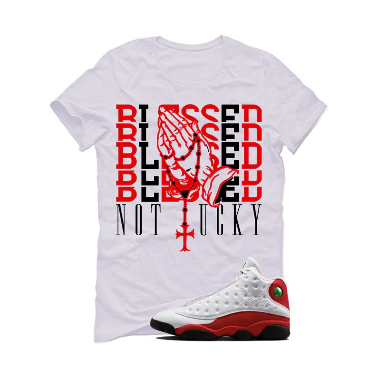 Air Jordan 13 Chicago Matching T-Shirt, Sweatshirts & Hoodies White T-Shirt (Blessed not lucky)| illcurrency - Image 2