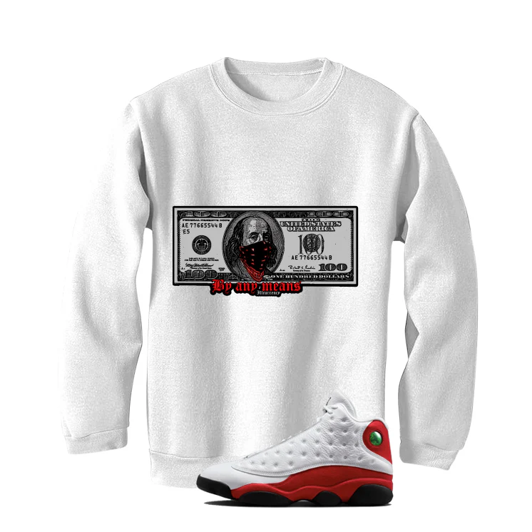 Air Jordan 13 Chicago Matching T-Shirt, Sweatshirts & Hoodies White T-Shirt (By Any Means)| illcurrency - Image 4