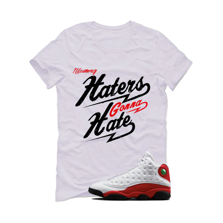 Air Jordan 13 Chicago Matching T-Shirt, Sweatshirts & Hoodies White T-Shirt (Haters gonna hate)| illcurrency - Image 2