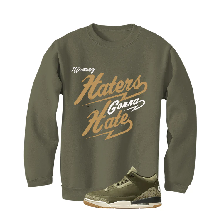 Air Jordan 3 Family Affair Matching T-Shirt, Sweatshirts & Hoodies Military Green T-Shirt (Haters gonna hate)| illcurrency - Image 4