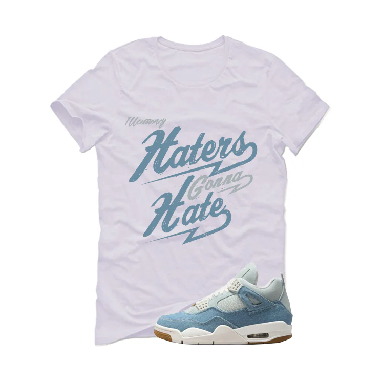 Air Jordan 4 Denim Worn Blue White T-Shirt (Haters gonna hate)| illcurrency - Image 2