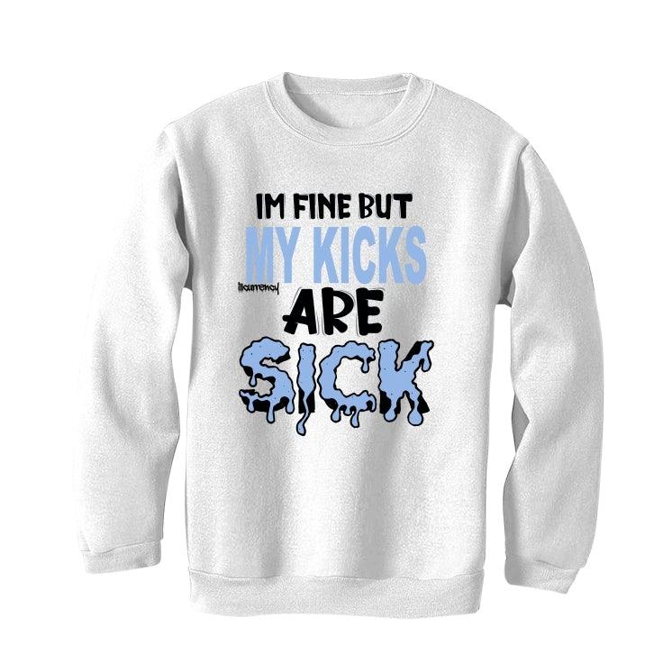 Air Jordan 4 UNC White T-Shirt (Im fine but my kicks are sick) - Image 4