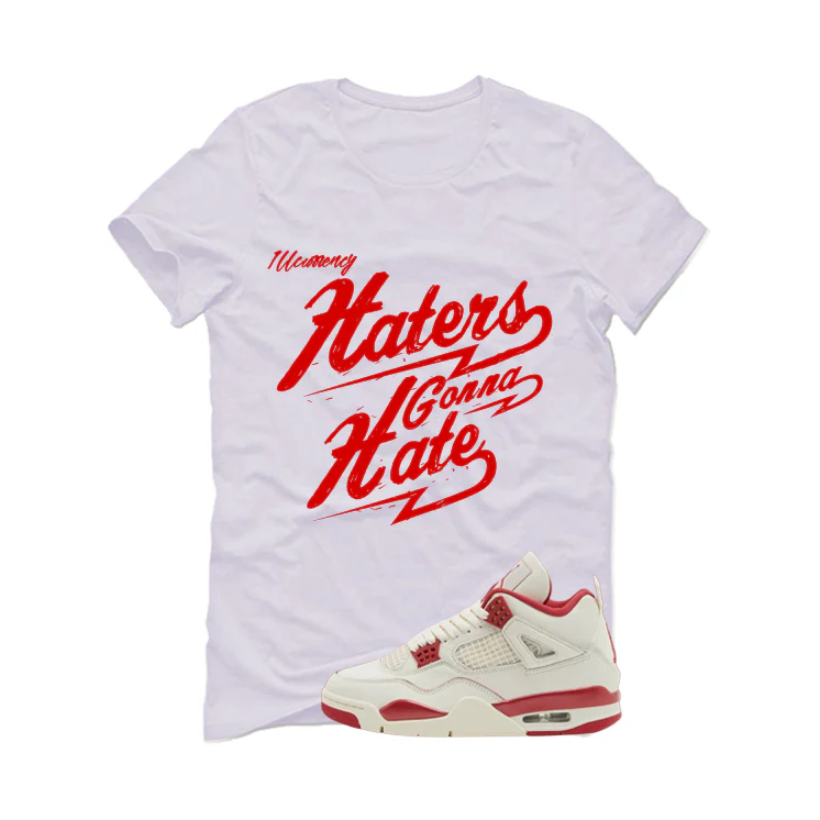 Air Jordan 4 Valentine’s Day (Sierra Red) Matching T-Shirt, Sweatshirts & Hoodies White T-Shirt (Haters gonna hate)| illcurrency - Image 2