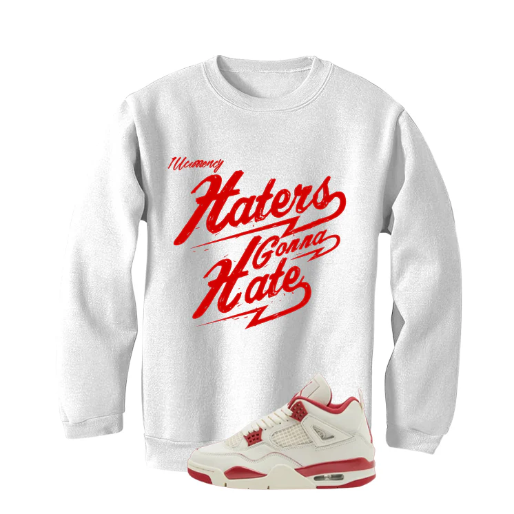 Air Jordan 4 Valentine’s Day (Sierra Red) Matching T-Shirt, Sweatshirts & Hoodies White T-Shirt (Haters gonna hate)| illcurrency - Image 4