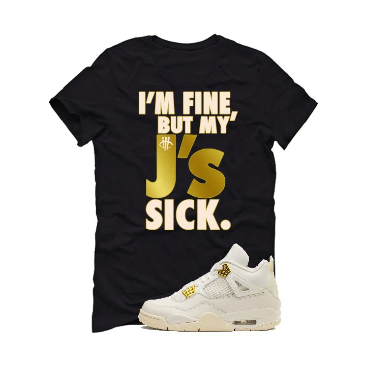 Air Jordan 4 WMNS “Metallic Gold” | illcurrency Black T-Shirt (J'S ARE SICK) - Image 2