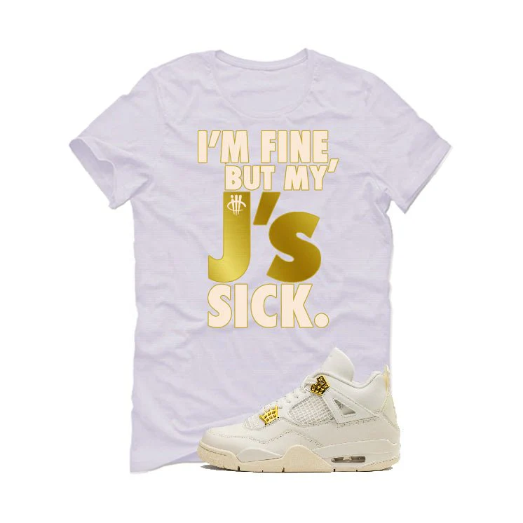 Air Jordan 4 WMNS “Metallic Gold” | illcurrency White T-Shirt (J'S ARE SICK) - Image 2