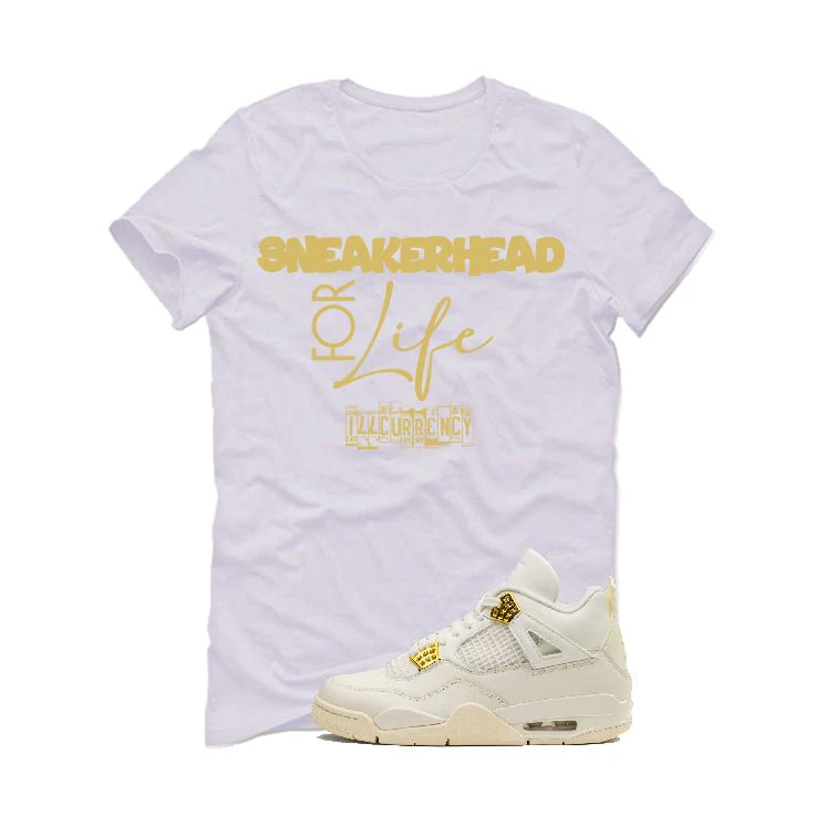 Air Jordan 4 WMNS “Metallic Gold” | illcurrency White T-Shirt (Sneakerhead for life) - Image 2