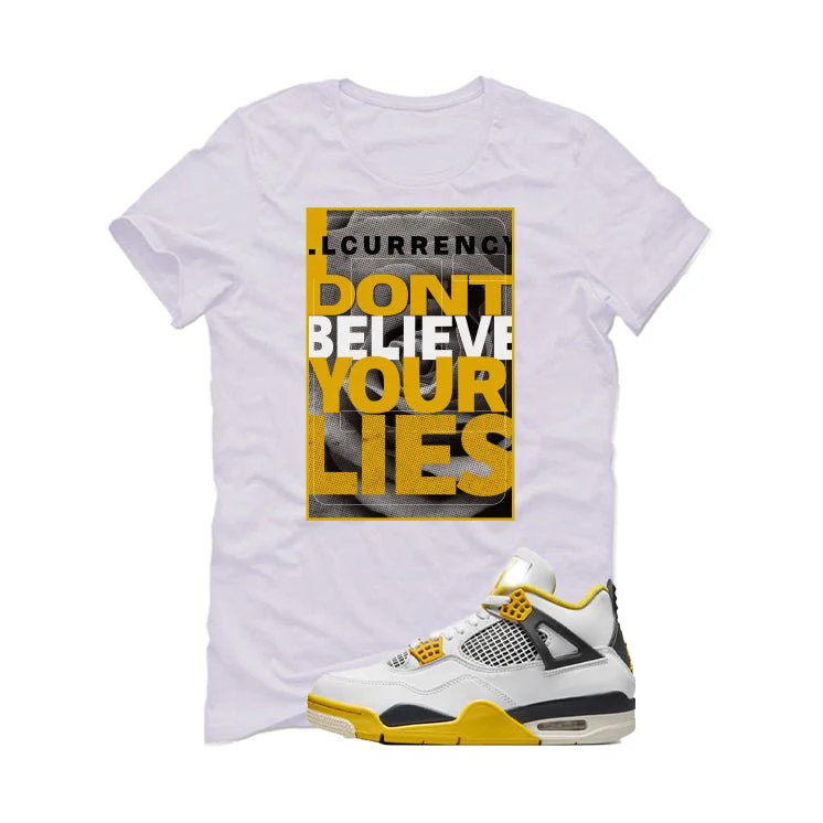 Air Jordan 4 WNNS “Vivid Sulfur” | illcurrency White T-Shirt (I DON'T BELIEVE YOUR LIES) - Image 2