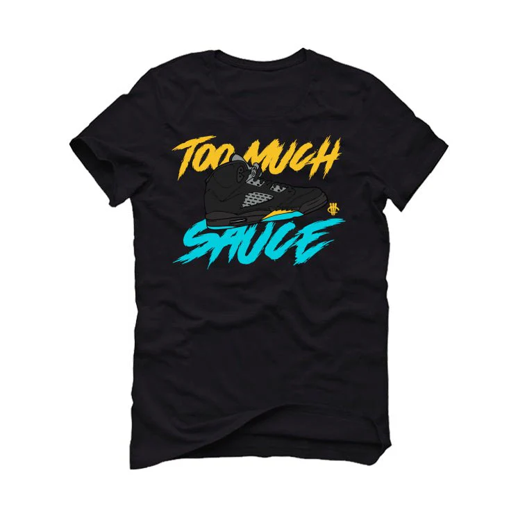 Air Jordan 5 Aqua - Black T-Shirt (too much sauce) - Image 2