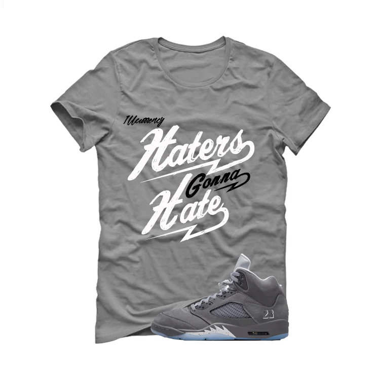 Air Jordan 5 Wolf Grey Matching T-Shirt, Sweatshirts & Hoodies Grey T-Shirt (Haters gonna hate)| illcurrency - Image 2