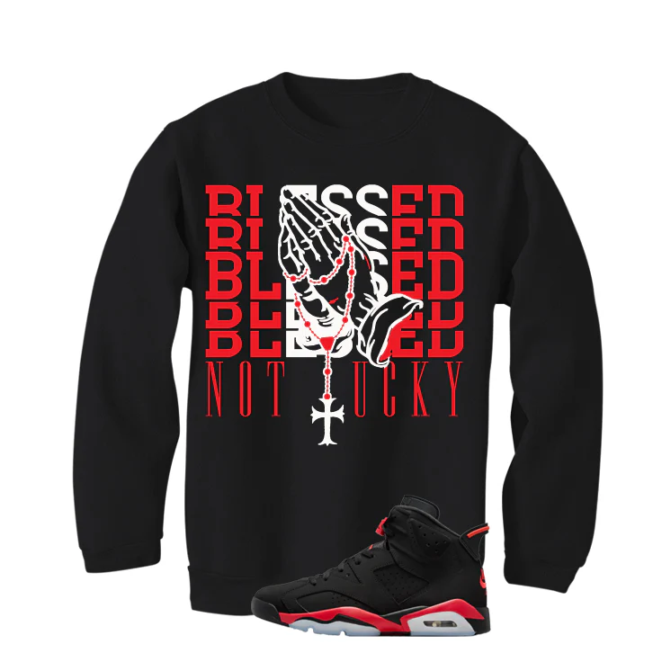 Air Jordan 6 Reverse Infrared Matching T-Shirt, Sweatshirts & Hoodies Black T-Shirt (Blessed not lucky)| illcurrency - Image 4