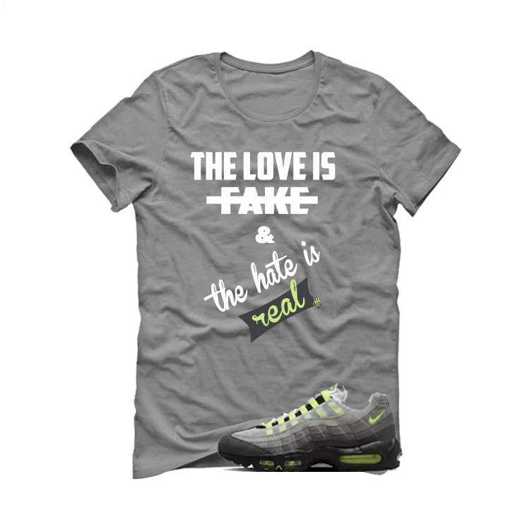 Nike Air Max 95 OG Neon Matching T-Shirt, Sweatshirts & Hoodies Grey T-Shirt (Love Is Fake)| illcurrency - Image 2